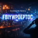 fbiywpoeptoc: Decoding a Mysterious Digital Concept Today